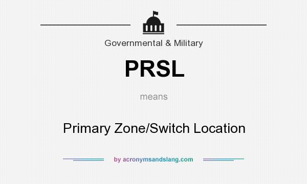 What does PRSL mean? It stands for Primary Zone/Switch Location