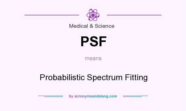 What does PSF mean? It stands for Probabilistic Spectrum Fitting