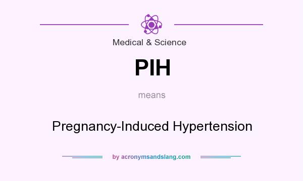 What does PIH mean? It stands for Pregnancy-Induced Hypertension