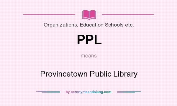 What does PPL mean? It stands for Provincetown Public Library