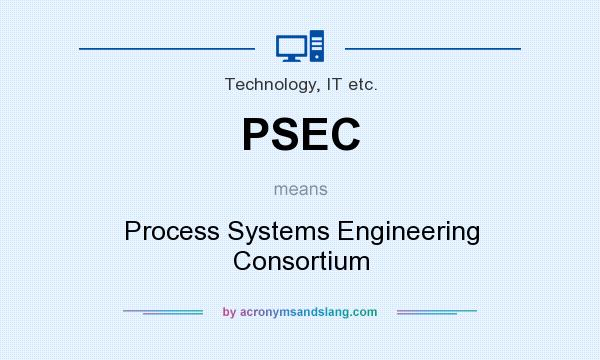 What does PSEC mean? It stands for Process Systems Engineering Consortium