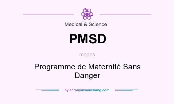 What does PMSD mean? It stands for Programme de Maternité Sans Danger