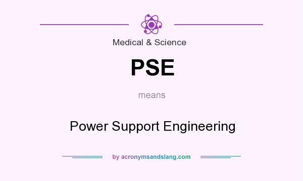 What does PSE mean? It stands for Power Support Engineering