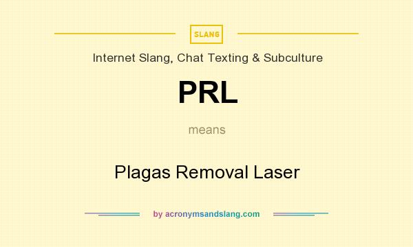 What does PRL mean? It stands for Plagas Removal Laser