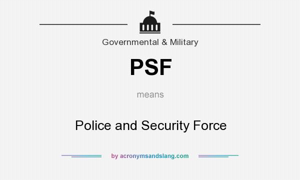 What does PSF mean? It stands for Police and Security Force