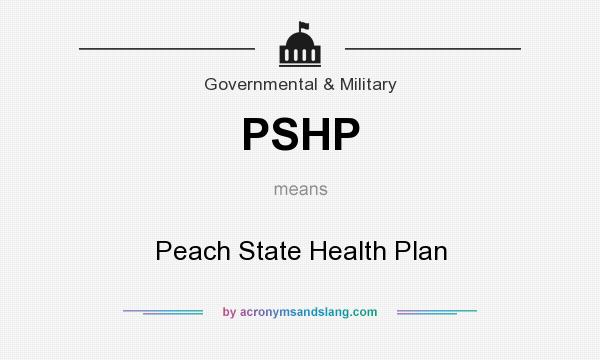 What does PSHP mean? It stands for Peach State Health Plan