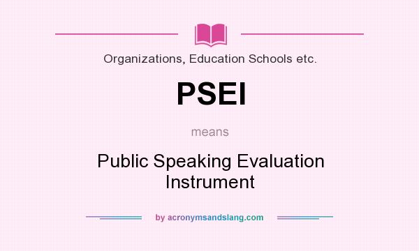 What does PSEI mean? It stands for Public Speaking Evaluation Instrument