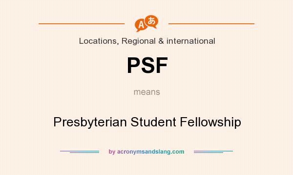 What does PSF mean? It stands for Presbyterian Student Fellowship