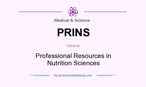 What does PRINS mean? It stands for Professional Resources in Nutrition Sciences