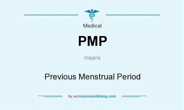 What does PMP mean? It stands for Previous Menstrual Period