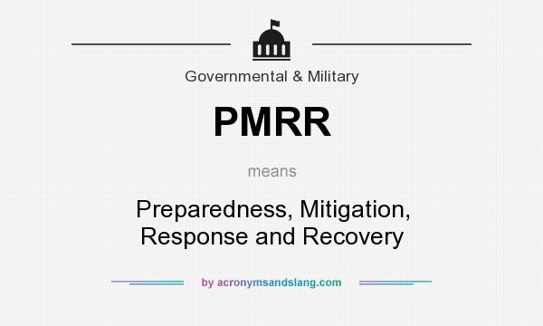 What does PMRR mean? It stands for Preparedness, Mitigation, Response and Recovery