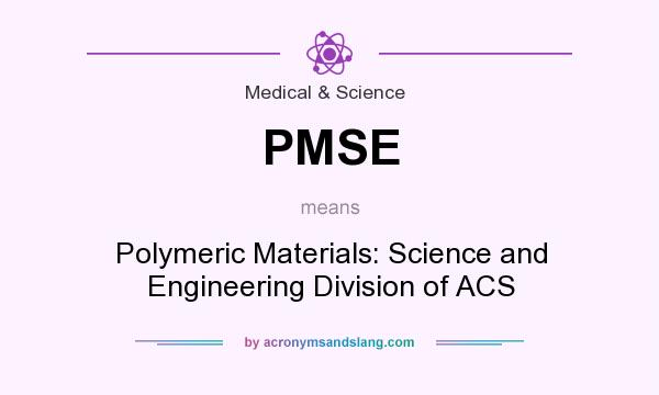 What does PMSE mean? It stands for Polymeric Materials: Science and Engineering Division of ACS