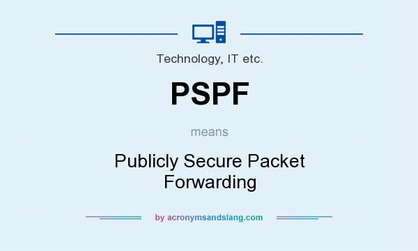What does PSPF mean? It stands for Publicly Secure Packet Forwarding