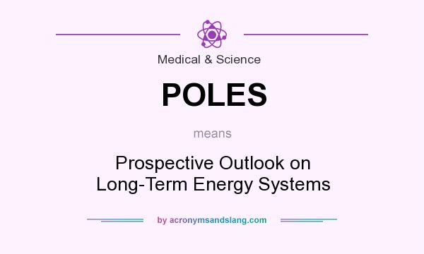 What does POLES mean? It stands for Prospective Outlook on Long-Term Energy Systems