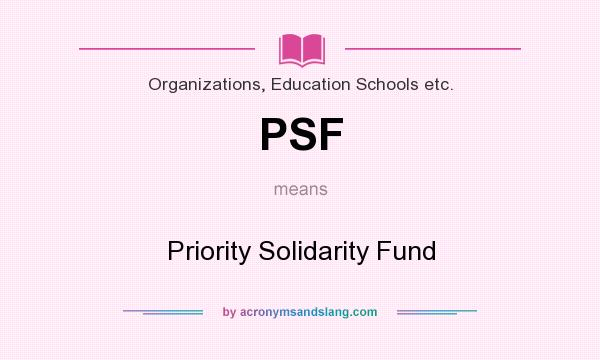 What does PSF mean? It stands for Priority Solidarity Fund