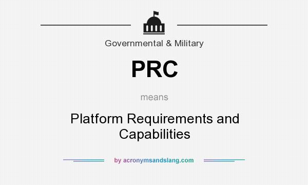 What does PRC mean? It stands for Platform Requirements and Capabilities