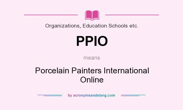 What does PPIO mean? It stands for Porcelain Painters International Online