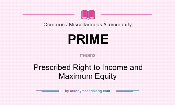 What does PRIME mean? It stands for Prescribed Right to Income and Maximum Equity