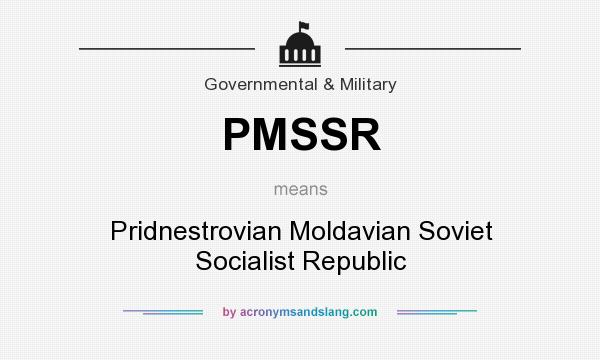 What does PMSSR mean? It stands for Pridnestrovian Moldavian Soviet Socialist Republic