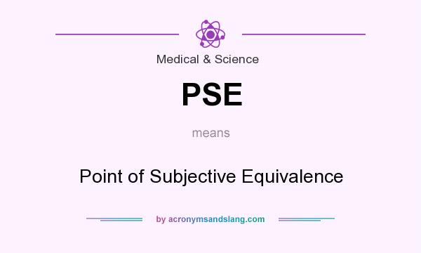 What does PSE mean? It stands for Point of Subjective Equivalence