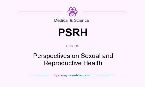 What does PSRH mean? It stands for Perspectives on Sexual and Reproductive Health