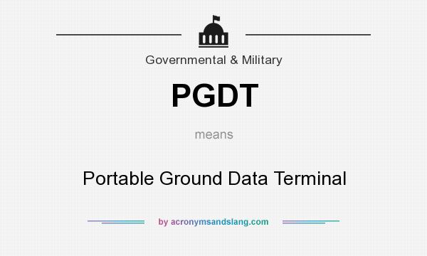 What does PGDT mean? It stands for Portable Ground Data Terminal