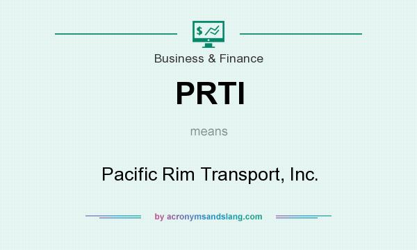 What does PRTI mean? It stands for Pacific Rim Transport, Inc.