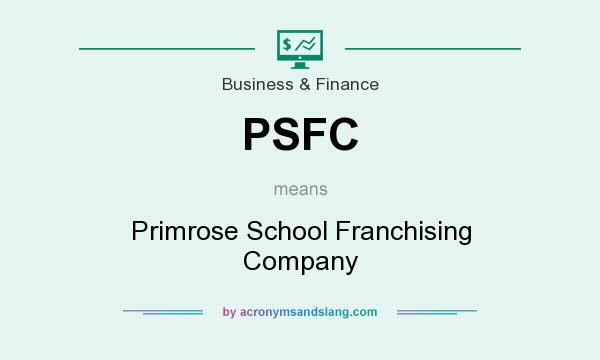What does PSFC mean? It stands for Primrose School Franchising Company