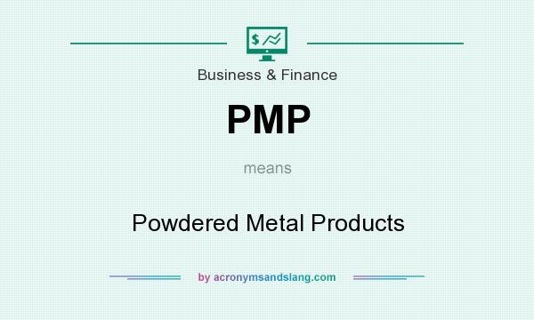What does PMP mean? It stands for Powdered Metal Products