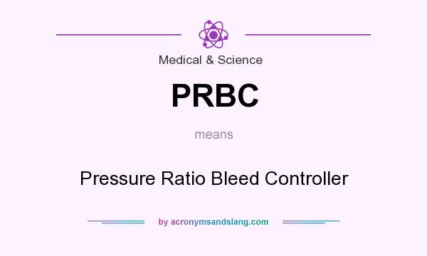 What does PRBC mean? It stands for Pressure Ratio Bleed Controller