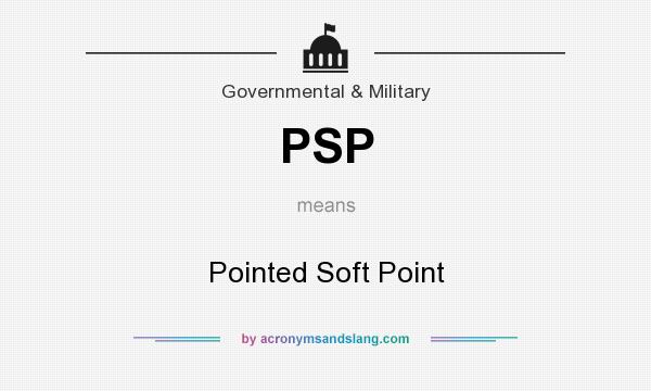 What does PSP mean? It stands for Pointed Soft Point