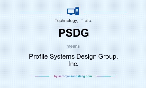 What does PSDG mean? It stands for Profile Systems Design Group, Inc.