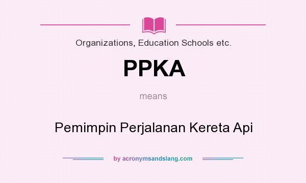 What does PPKA mean? It stands for Pemimpin Perjalanan Kereta Api