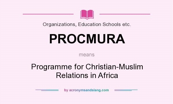What does PROCMURA mean? It stands for Programme for Christian-Muslim Relations in Africa