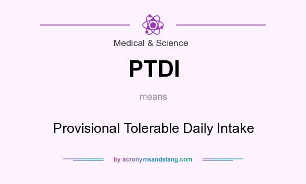What does PTDI mean? It stands for Provisional Tolerable Daily Intake
