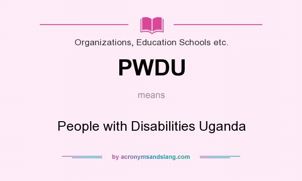 What does PWDU mean? It stands for People with Disabilities Uganda