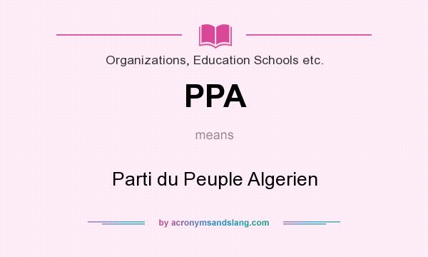 What does PPA mean? It stands for Parti du Peuple Algerien