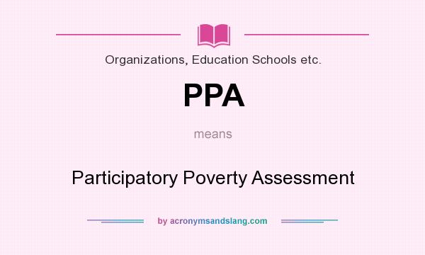 What does PPA mean? It stands for Participatory Poverty Assessment