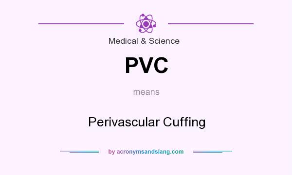 What does PVC mean? It stands for Perivascular Cuffing