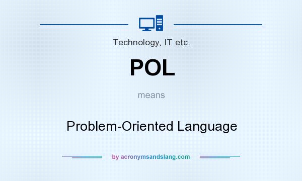 What does POL mean? It stands for Problem-Oriented Language