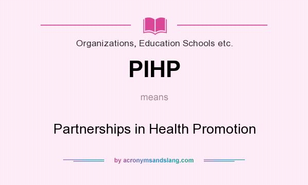 What does PIHP mean? It stands for Partnerships in Health Promotion