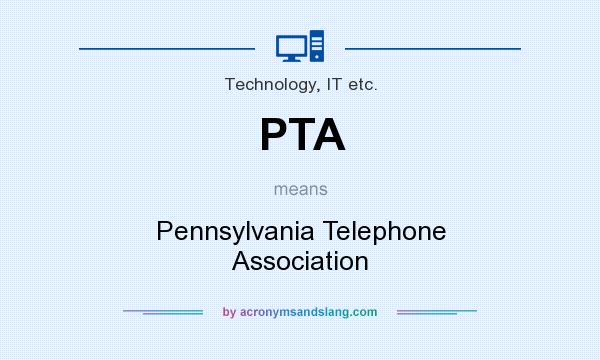 What does PTA mean? It stands for Pennsylvania Telephone Association
