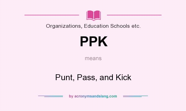 What does PPK mean? It stands for Punt, Pass, and Kick