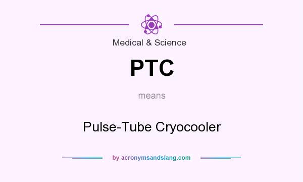 What does PTC mean? It stands for Pulse-Tube Cryocooler