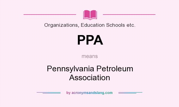 What does PPA mean? It stands for Pennsylvania Petroleum Association