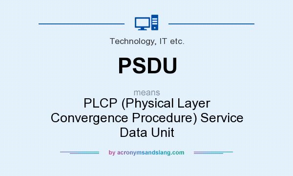 What does PSDU mean? It stands for PLCP (Physical Layer Convergence Procedure) Service Data Unit