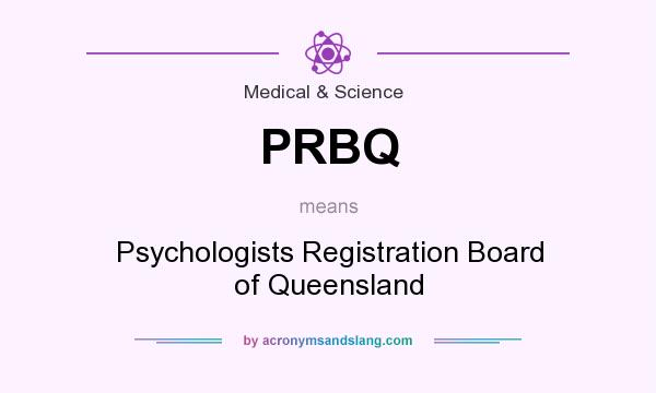 What does PRBQ mean? It stands for Psychologists Registration Board of Queensland