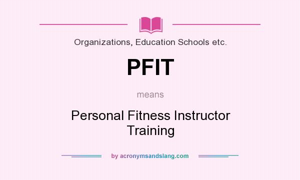 What does PFIT mean? It stands for Personal Fitness Instructor Training