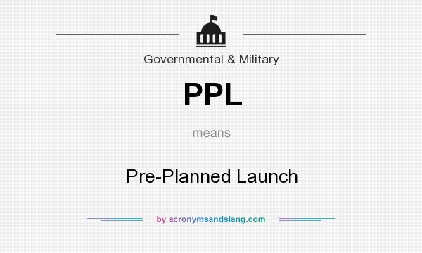 What does PPL mean? It stands for Pre-Planned Launch
