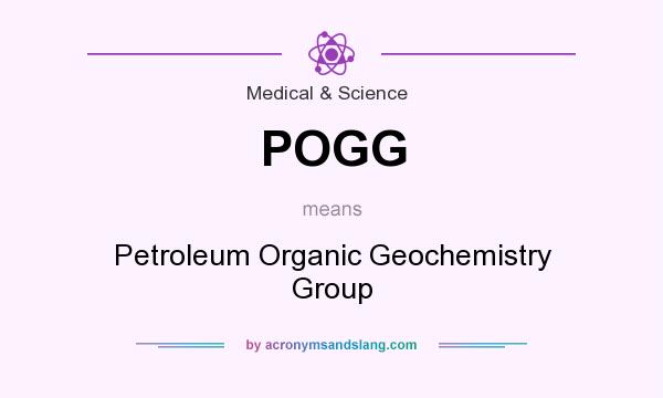 What does POGG mean? It stands for Petroleum Organic Geochemistry Group
